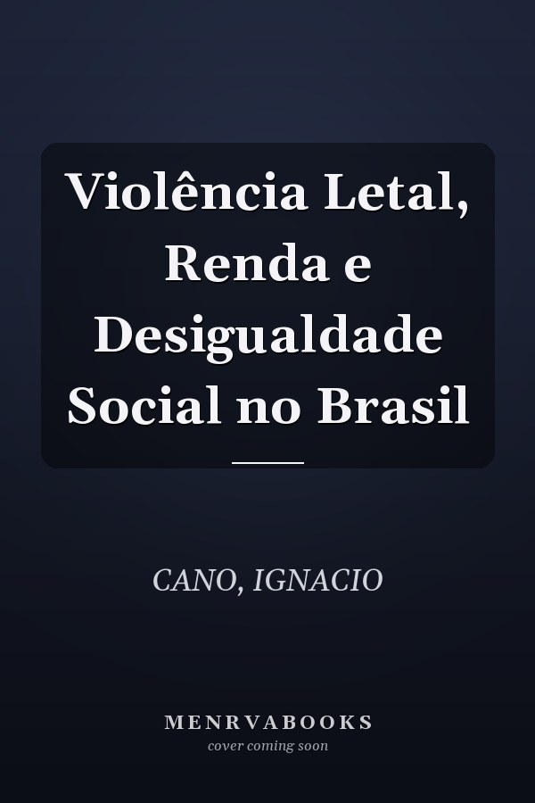 Violência Letal, Renda e Desigualdade Social no Brasil