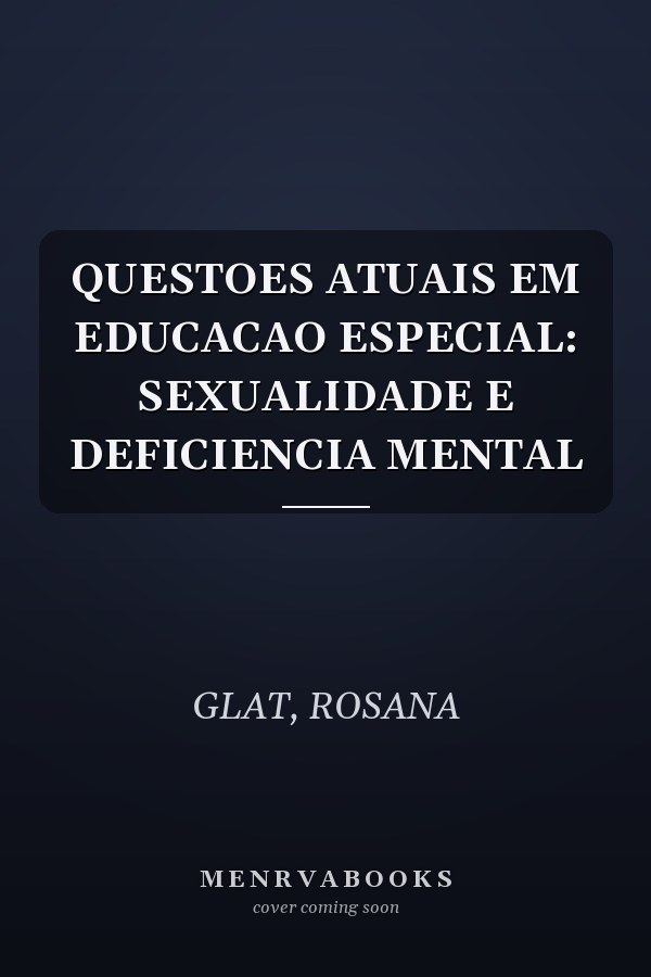 QUESTOES ATUAIS EM EDUCACAO ESPECIAL: SEXUALIDADE E DEFICIENCIA MENTAL
