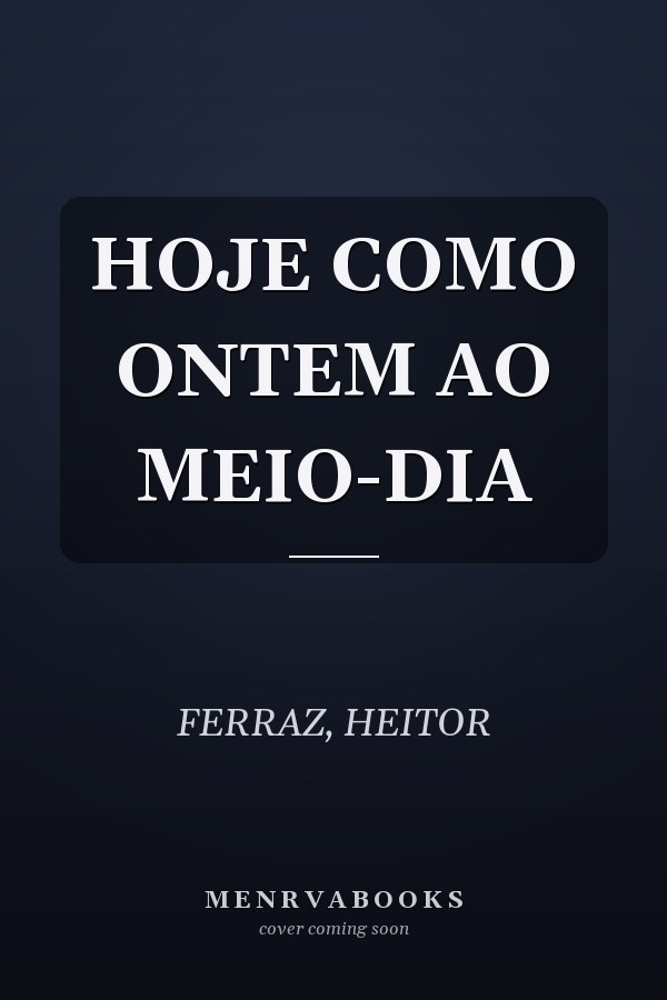 HOJE COMO ONTEM AO MEIO-DIA