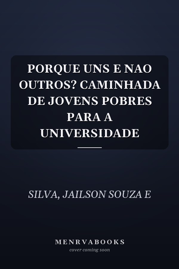 PORQUE UNS E NAO OUTROS? CAMINHADA DE JOVENS POBRES PARA A UNIVERSIDADE