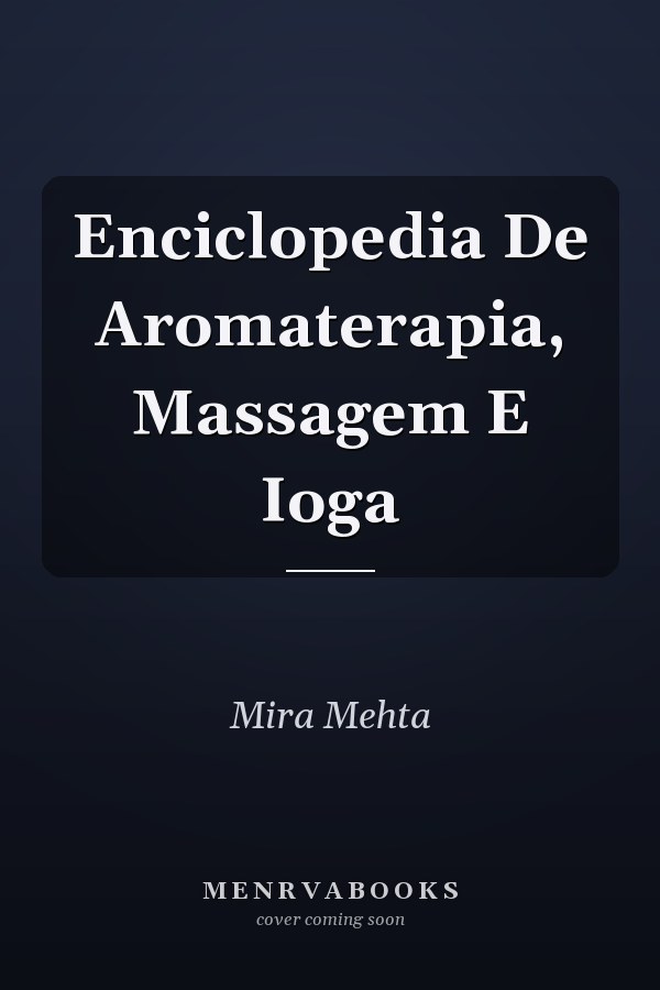 Enciclopedia De Aromaterapia, Massagem E Ioga