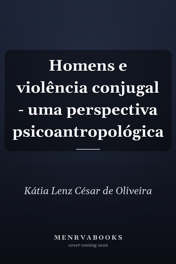Homens e violência conjugal - uma perspectiva psicoantropológica