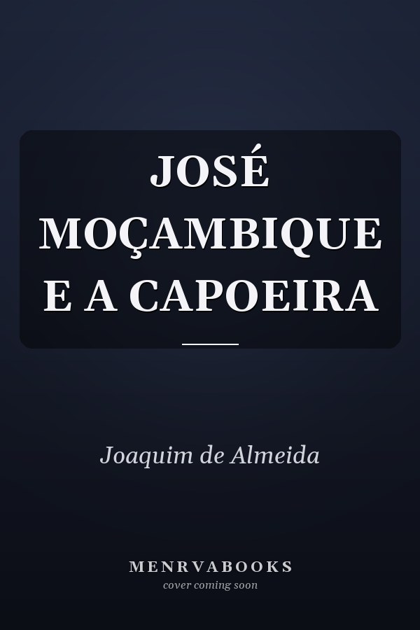 JOSÉ MOÇAMBIQUE E A CAPOEIRA