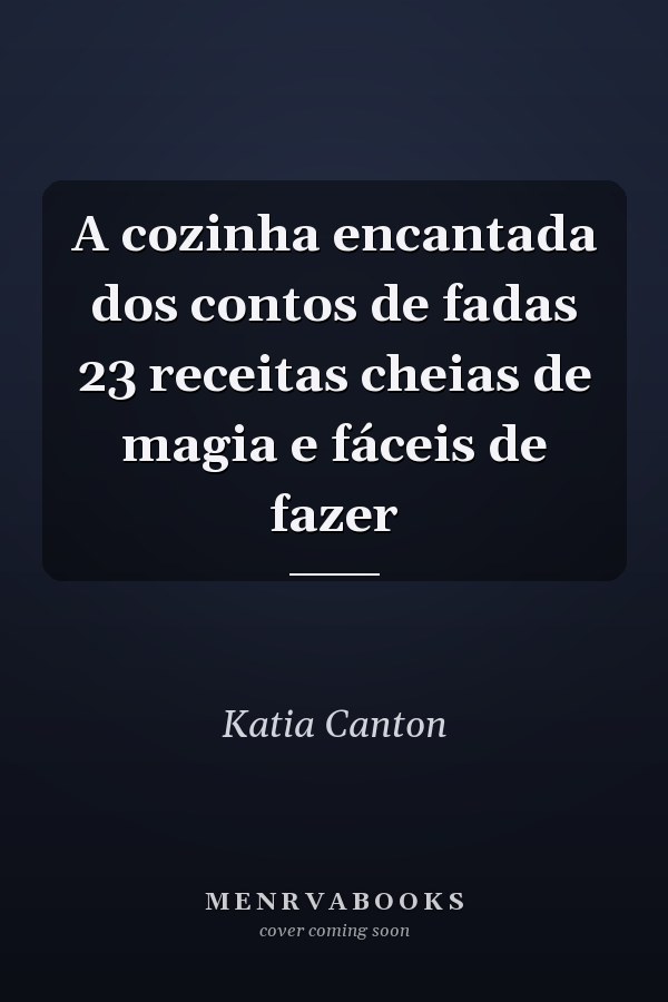 A cozinha encantada dos contos de fadas 23 receitas cheias de magia e fáceis de fazer