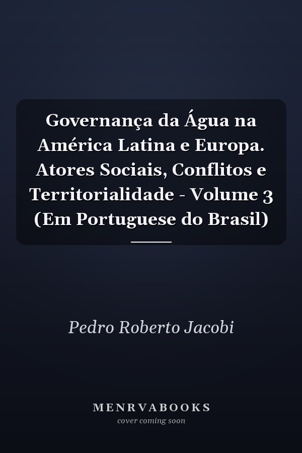 Governança da Água na América Latina e Europa. Atores Sociais, Conflitos e Territorialidade - Volume 3 (Em Portuguese do Brasil)
