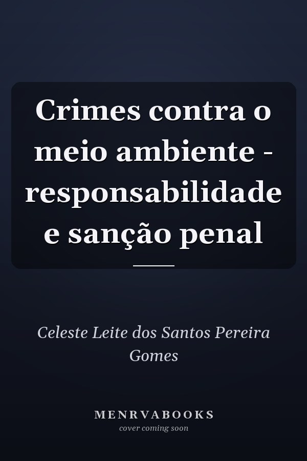 Crimes contra o meio ambiente - responsabilidade e sanção penal