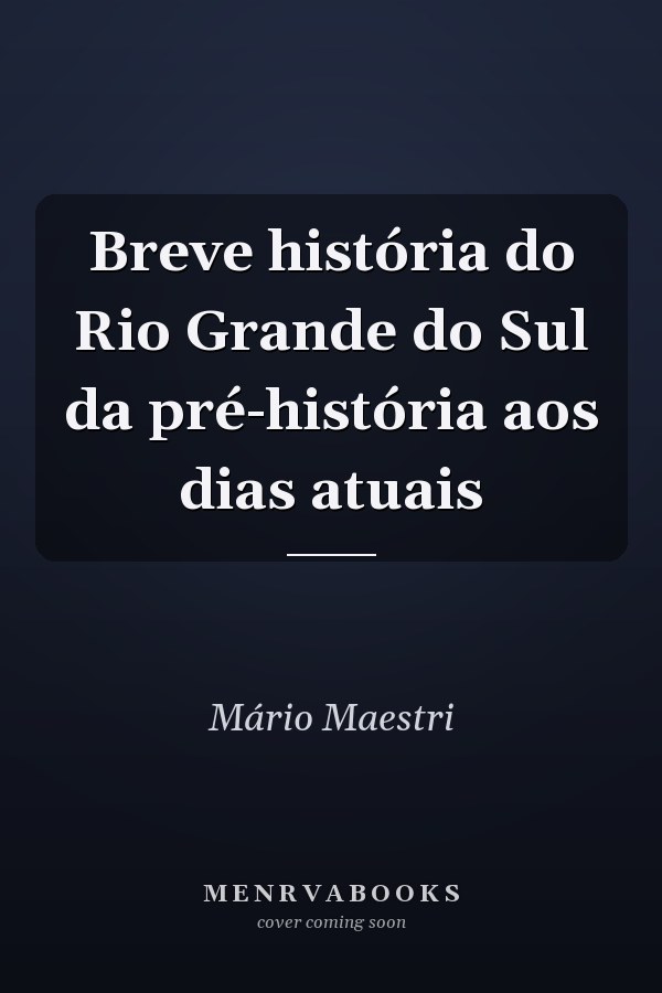Breve história do Rio Grande do Sul da pré-história aos dias atuais