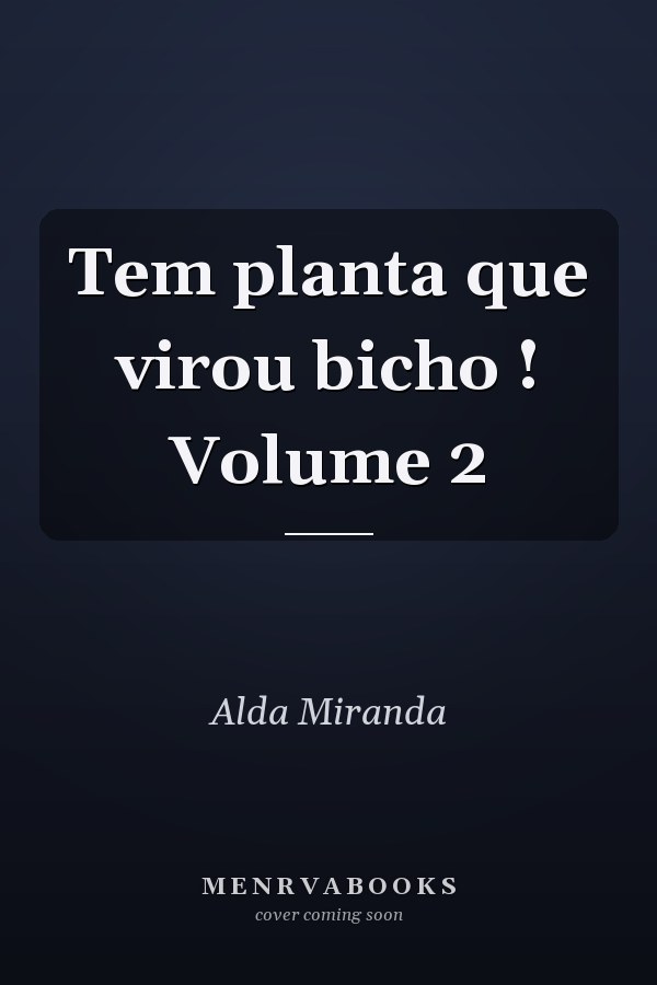 Tem planta que virou bicho ! Volume 2