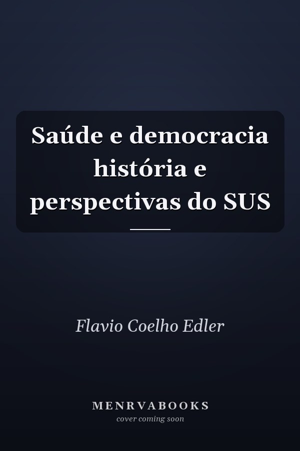 Saúde e democracia história e perspectivas do SUS