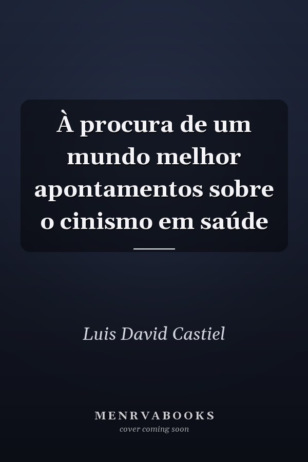 À procura de um mundo melhor apontamentos sobre o cinismo em saúde