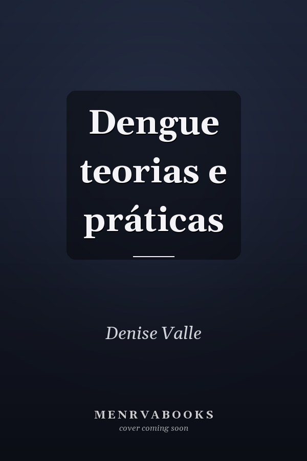 Dengue teorias e práticas