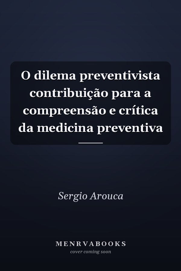 O dilema preventivista contribuição para a compreensão e crítica da medicina preventiva
