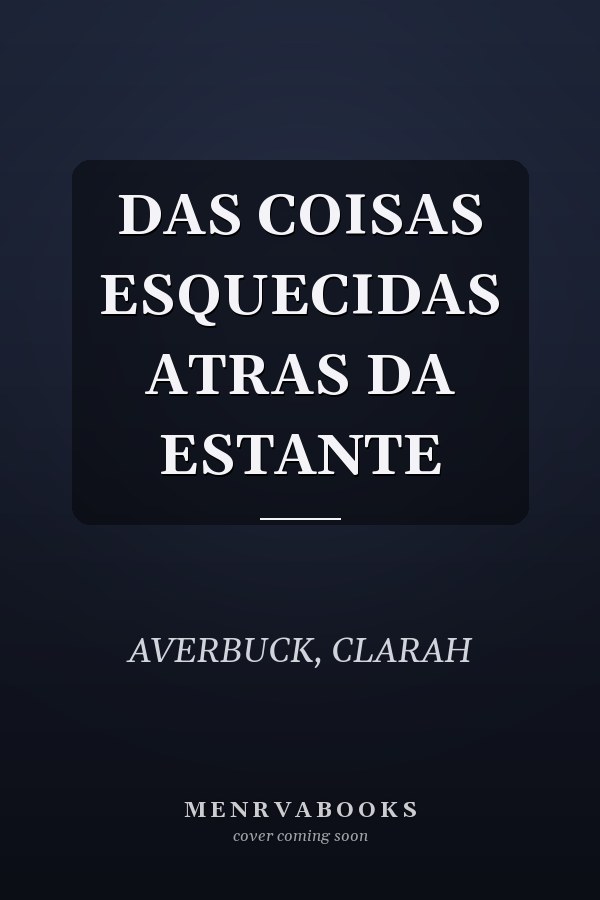 DAS COISAS ESQUECIDAS ATRAS DA ESTANTE