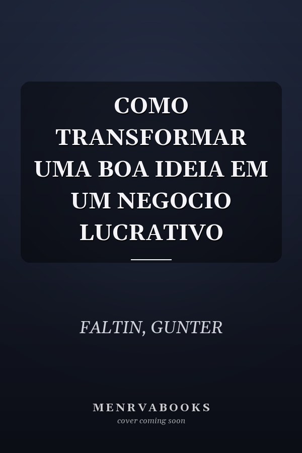 COMO TRANSFORMAR UMA BOA IDEIA EM UM NEGOCIO LUCRATIVO