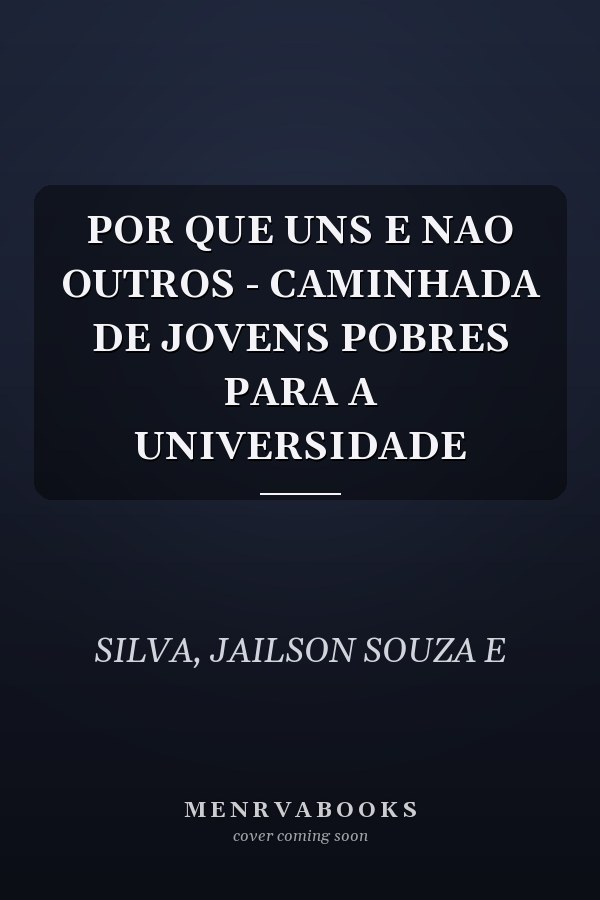 POR QUE UNS E NAO OUTROS - CAMINHADA DE JOVENS POBRES PARA A UNIVERSIDADE