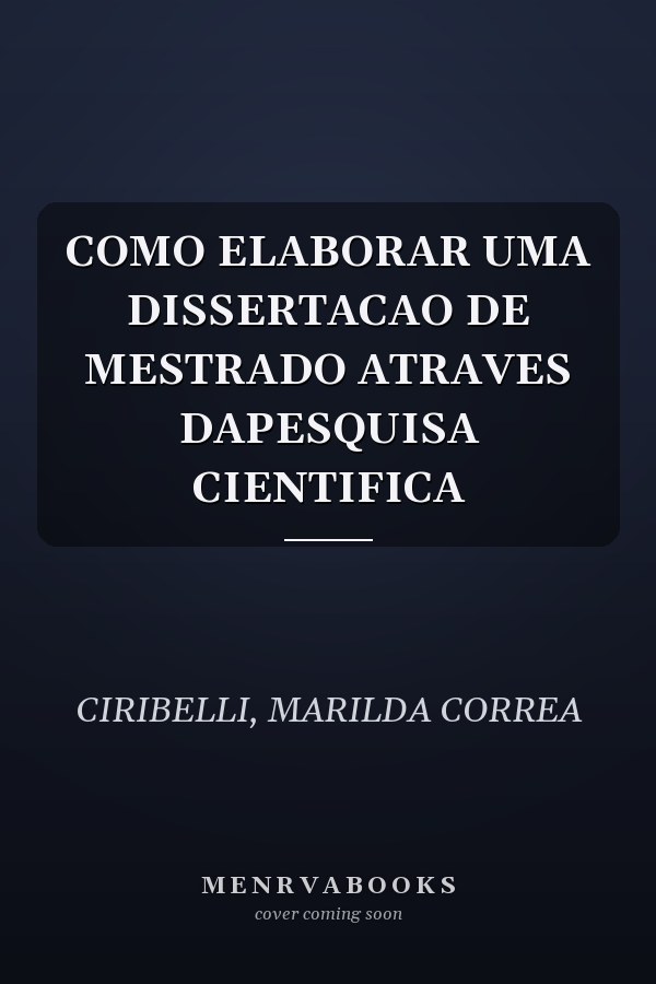 COMO ELABORAR UMA DISSERTACAO DE MESTRADO ATRAVES DAPESQUISA CIENTIFICA