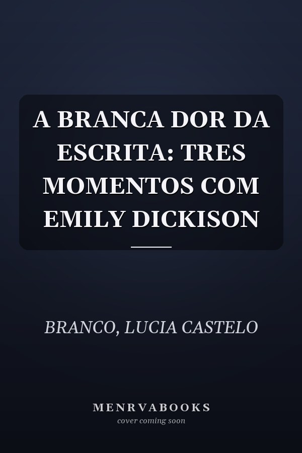 A BRANCA DOR DA ESCRITA: TRES MOMENTOS COM EMILY DICKISON