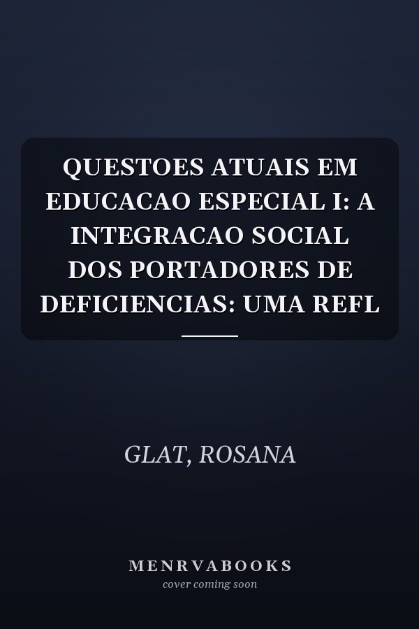 QUESTOES ATUAIS EM EDUCACAO ESPECIAL I: A INTEGRACAO SOCIAL DOS PORTADORES DE DEFICIENCIAS: UMA REFL