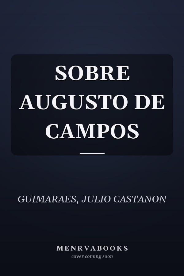 SOBRE AUGUSTO DE CAMPOS