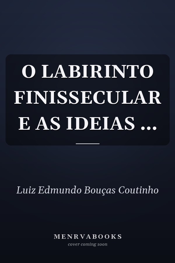 O LABIRINTO FINISSECULAR E AS IDEIAS ...