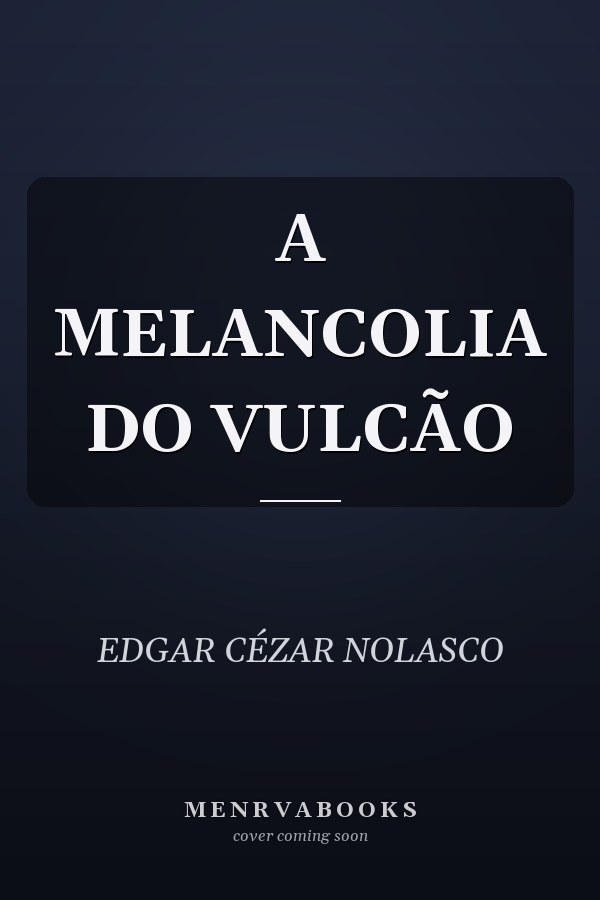 A MELANCOLIA DO VULCÃO