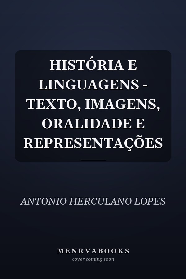 HISTÓRIA E LINGUAGENS - TEXTO, IMAGENS, ORALIDADE E REPRESENTAÇÕES