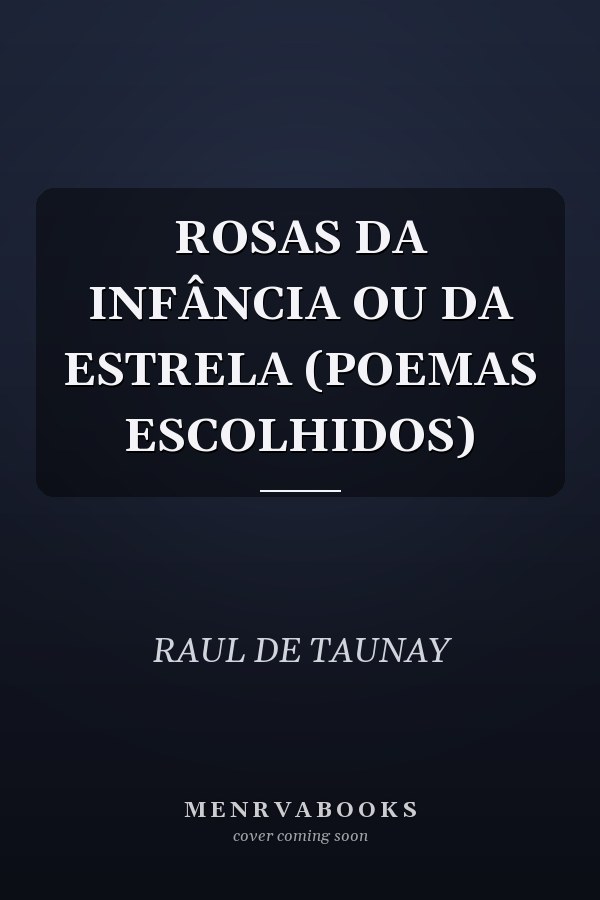 ROSAS DA INFÂNCIA OU DA ESTRELA (POEMAS ESCOLHIDOS)