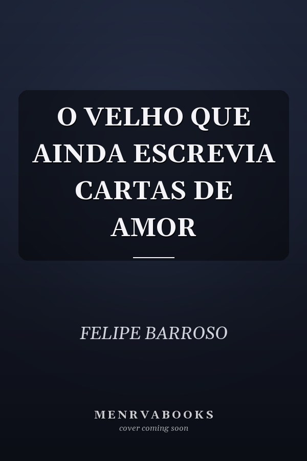O VELHO QUE AINDA ESCREVIA CARTAS DE AMOR
