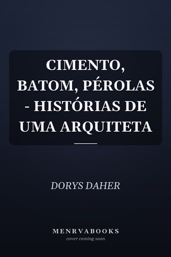 CIMENTO, BATOM, PÉROLAS - HISTÓRIAS DE UMA ARQUITETA