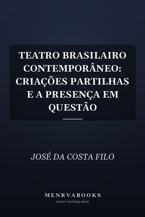 TEATRO BRASILAIRO CONTEMPORÂNEO: CRIAÇÕES PARTILHAS E A  PRESENÇA EM QUESTÃO