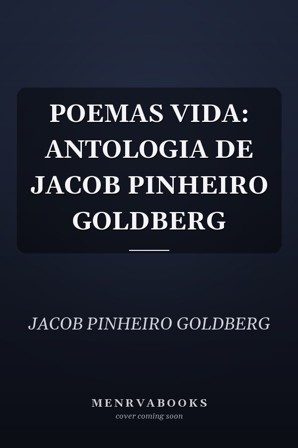 POEMAS VIDA: ANTOLOGIA DE JACOB PINHEIRO GOLDBERG