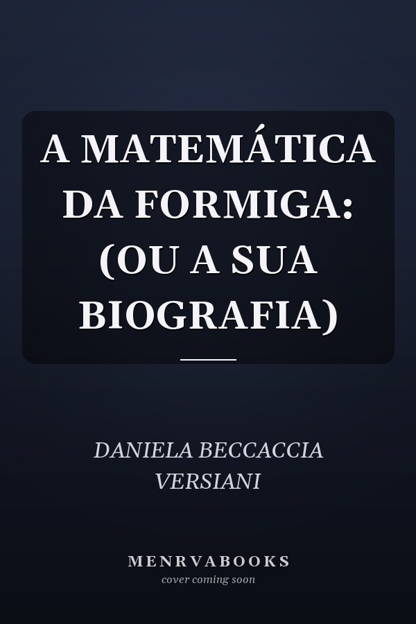 A MATEMÁTICA DA FORMIGA: (OU A SUA BIOGRAFIA)