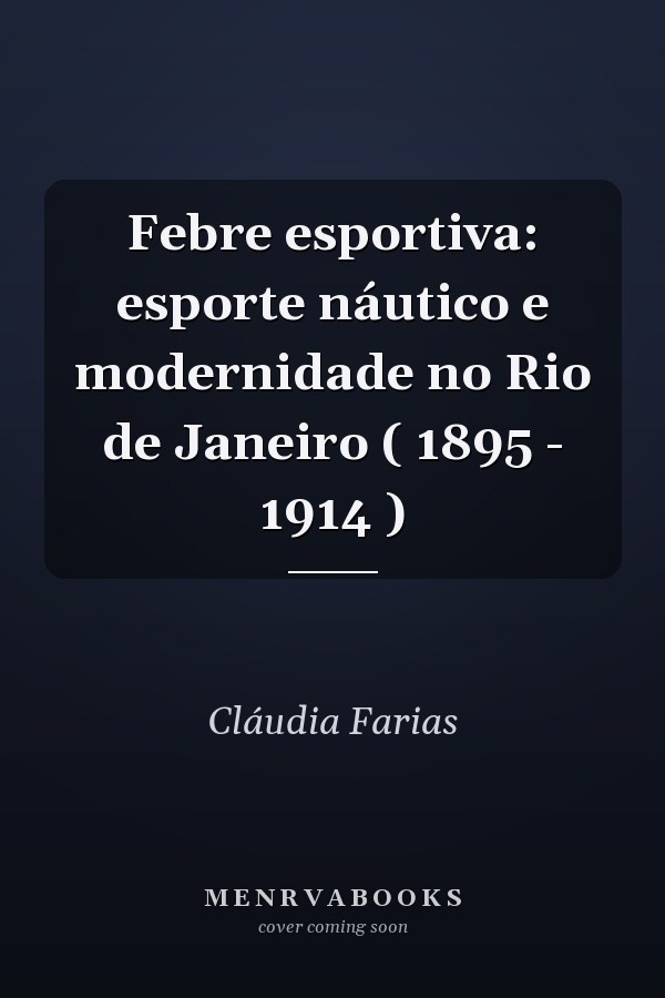 Febre esportiva: esporte náutico e modernidade no Rio de Janeiro ( 1895 - 1914 )