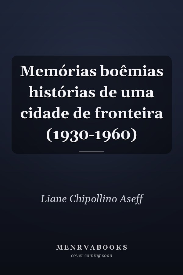 Memórias boêmias histórias de uma cidade de fronteira (1930-1960)