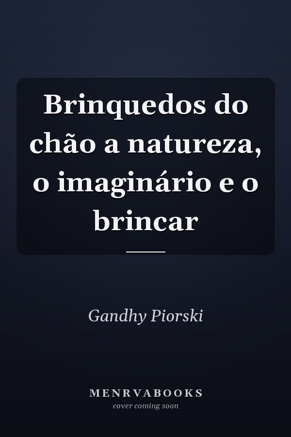 Brinquedos do chão a natureza, o imaginário e o brincar