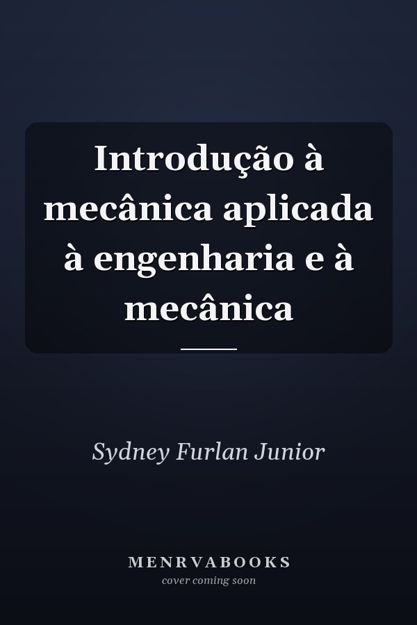 Introdução à mecânica aplicada à engenharia e à mecânica