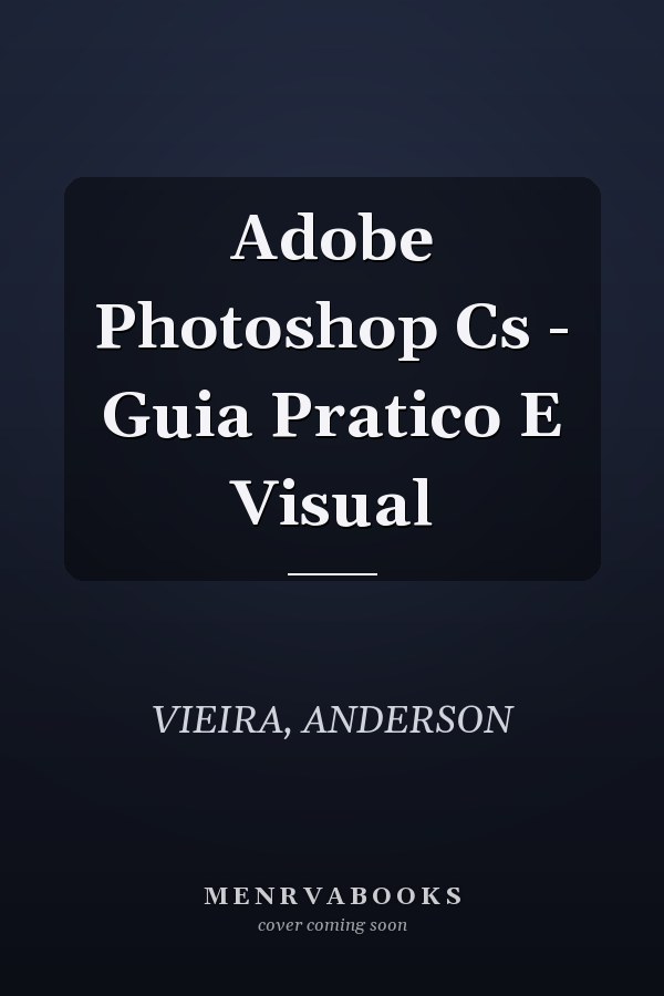Adobe Photoshop Cs - Guia Pratico E Visual