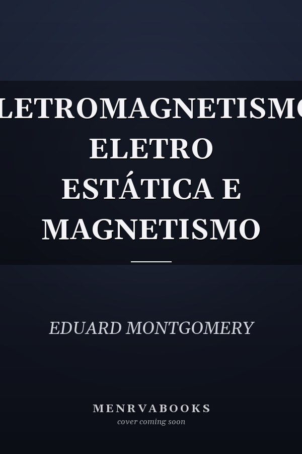 ELETROMAGNETISMO: ELETRO ESTÁTICA E MAGNETISMO