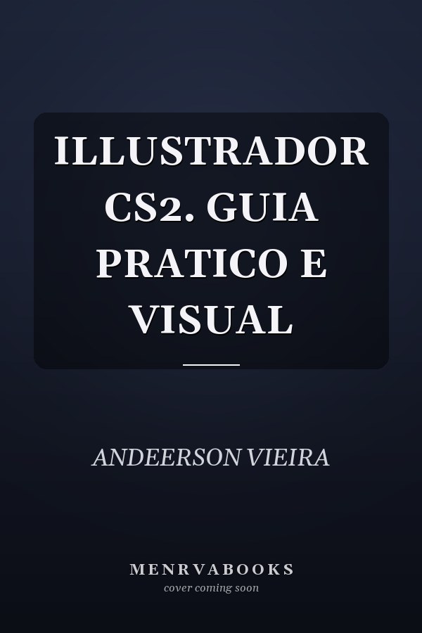ILLUSTRADOR CS2. GUIA PRATICO E VISUAL