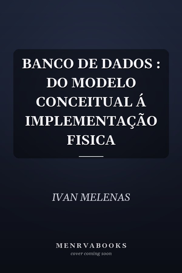 BANCO DE DADOS : DO MODELO CONCEITUAL Á IMPLEMENTAÇÃO FISICA