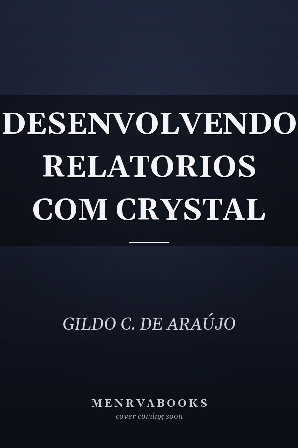 DESENVOLVENDO RELATORIOS COM CRYSTAL