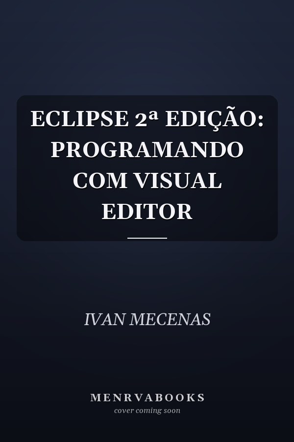 ECLIPSE 2ª EDIÇÃO:  PROGRAMANDO COM VISUAL EDITOR