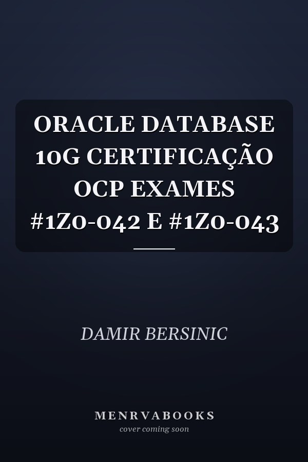 ORACLE DATABASE 10G CERTIFICAÇÃO OCP EXAMES #1Z0-042 E #1Z0-043