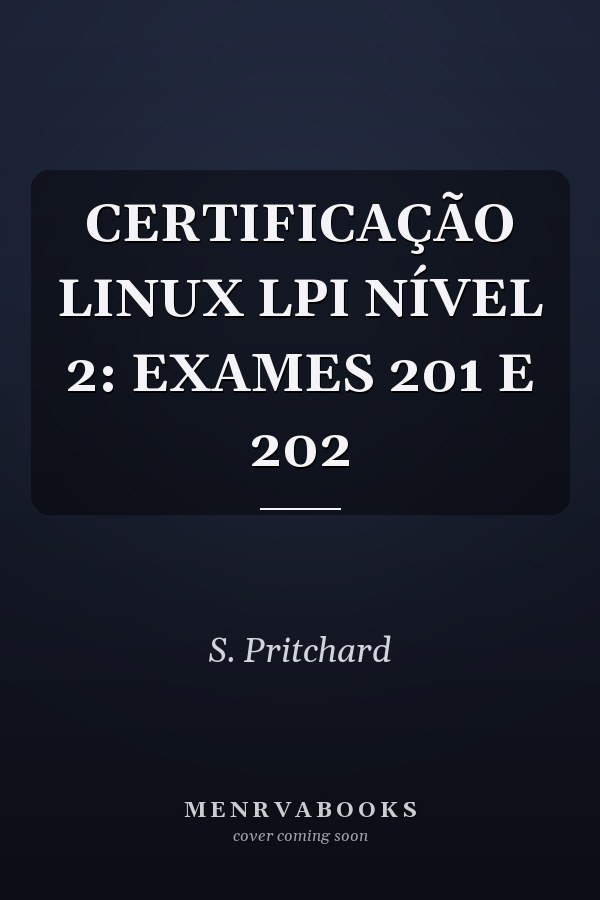 CERTIFICAÇÃO LINUX LPI NÍVEL 2: EXAMES 201 E 202