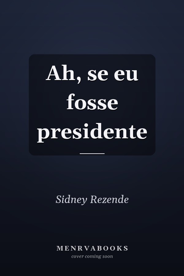 Ah, se eu fosse presidente