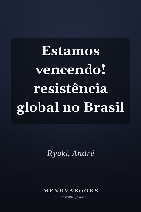 Estamos vencendo! resistência global no Brasil