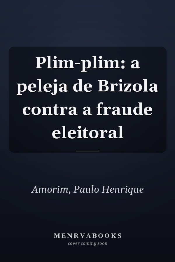 Plim-plim: a peleja de Brizola contra a fraude eleitoral