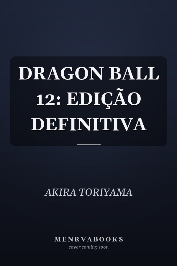 DRAGON BALL 12: EDIÇÃO DEFINITIVA