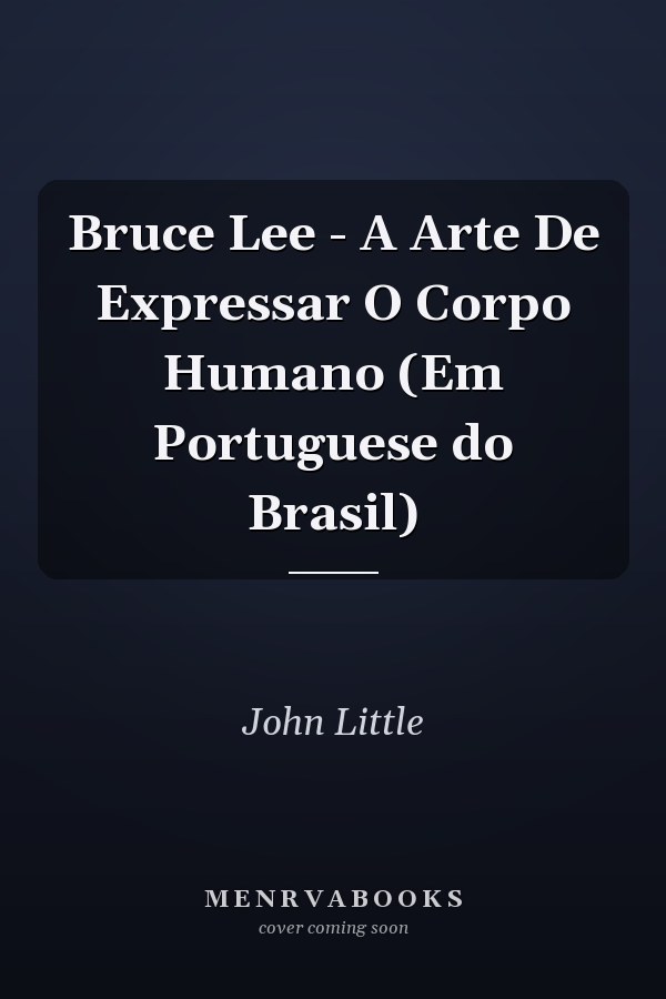 Bruce Lee - A Arte De Expressar O Corpo Humano (Em Portuguese do Brasil)