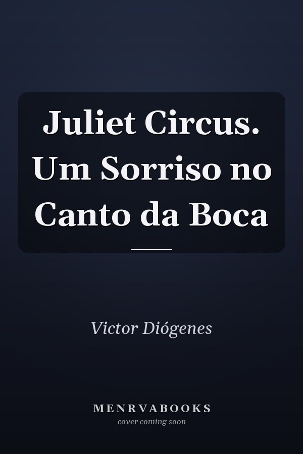 Juliet Circus. Um Sorriso no Canto da Boca